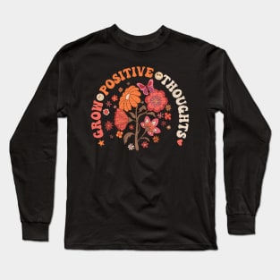 Grow Positive Thoughts Plants lover Long Sleeve T-Shirt